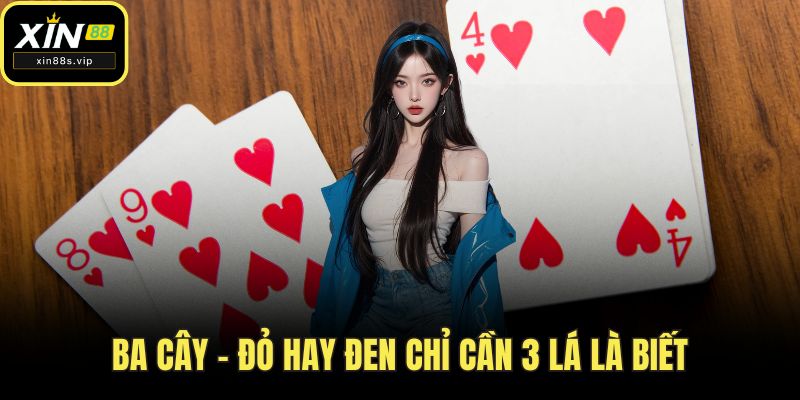 Ba Cây – Đỏ hay đen chỉ cần 3 lá là biết