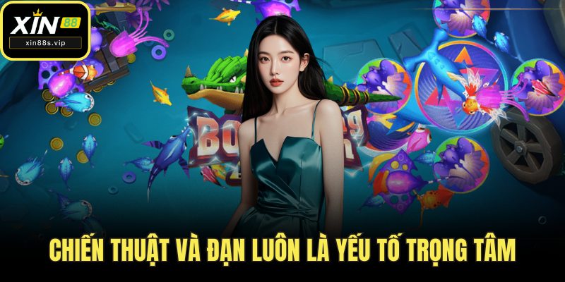 Chiến thuật và đạn luôn là yếu tố trọng tâm
