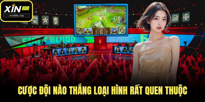 Cá Cược Esports Xin88 - Sân Chơi Điện Tử Đỉnh Cao! Cược đội nào thắng loại hình rất quen thuộc
