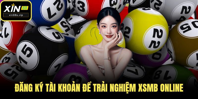 Đăng ký tài khoản để trải nghiệm XSMB online