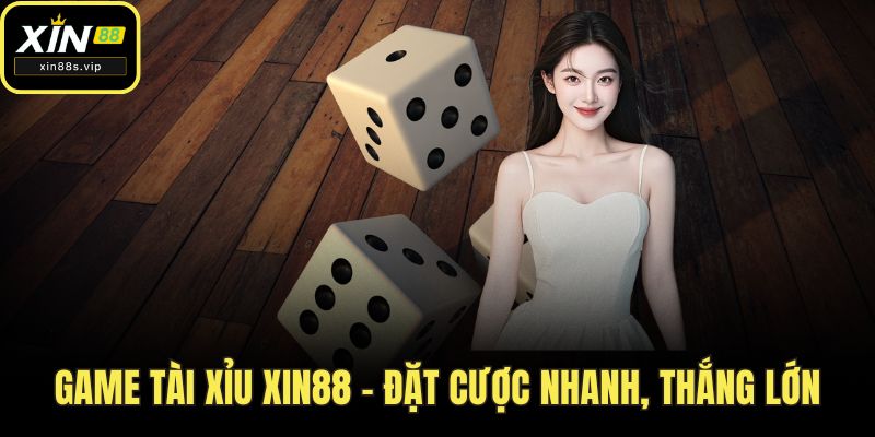 Game Tài Xỉu Xin88 - Đặt Cược Nhanh, Thắng Lớn Dễ Dàng Game tài xỉu