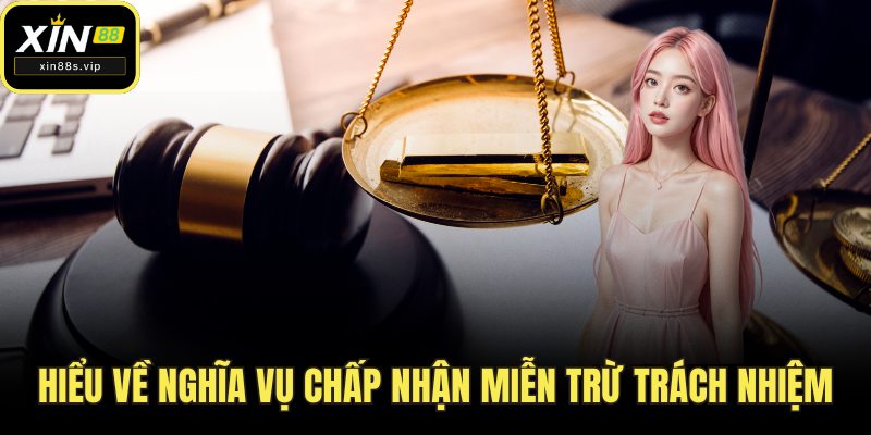 Hiểu về nghĩa vụ chấp nhận miễn trừ trách nhiệm