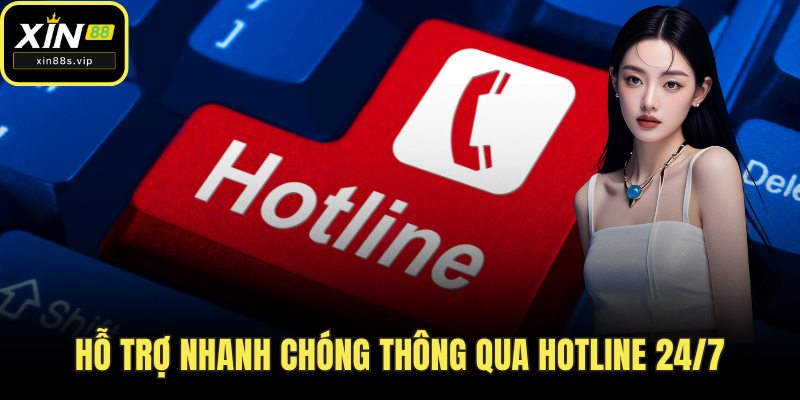 Hỗ trợ nhanh chóng thông qua hotline 24/7
