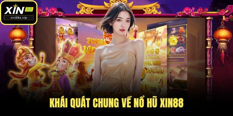 Khái quát chung về nổ hũ Xin88
