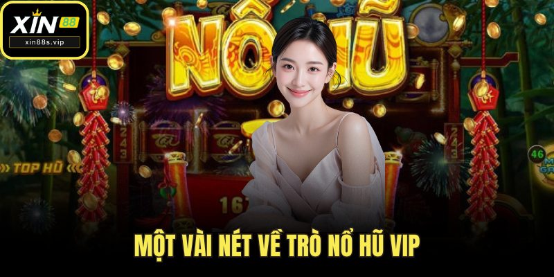Một vài nét về trò nổ hũ Vip