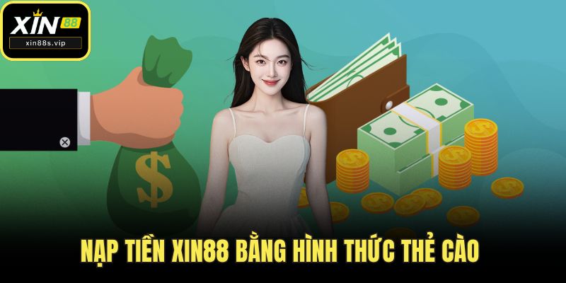 Nạp tiền XIN88 bằng hình thức thẻ cào 