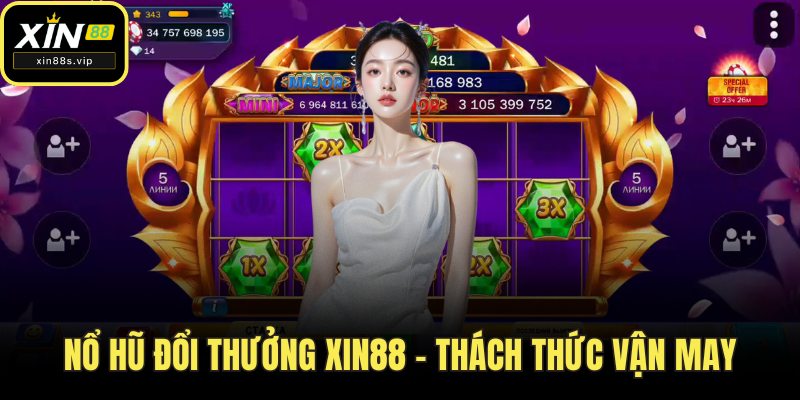 Nổ Hũ Đổi Thưởng Xin88 – Thách Thức Vận May, Rinh Quà Khủng Nổ hũ đổi thưởng