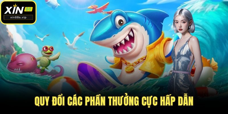 Quy đổi các phần thưởng cực hấp dẫn