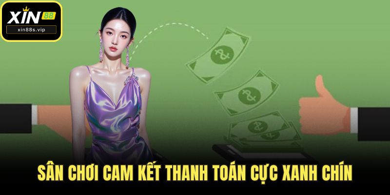 Sân chơi cam kết thanh toán cực xanh chín