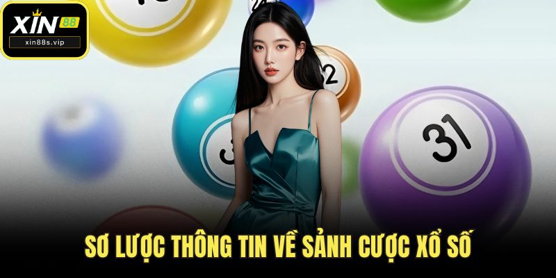 Xổ số XIN88 - Điểm Đến Hoàn Hảo Cho Người Đam Mê Lô Đề Sơ lược thông tin về sảnh cược xổ số XIN88
