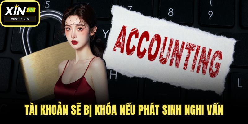 Đăng Nhập XIN88 Tài khoản sẽ bị khóa nếu phát sinh nghi vấn