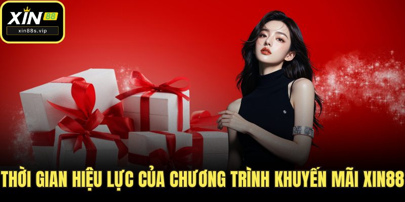 Thời gian hiệu lực của chương trình khuyến mãi Xin88