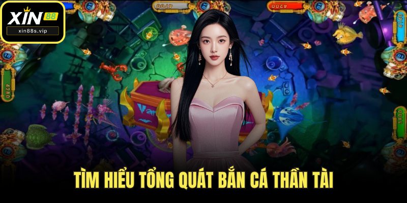 Tìm hiểu tổng quát bắn cá thần tài
