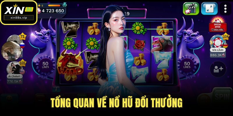 Nổ Hũ Đổi Thưởng Xin88 – Thách Thức Vận May, Rinh Quà Khủng Tổng quan về nổ hũ đổi thưởng