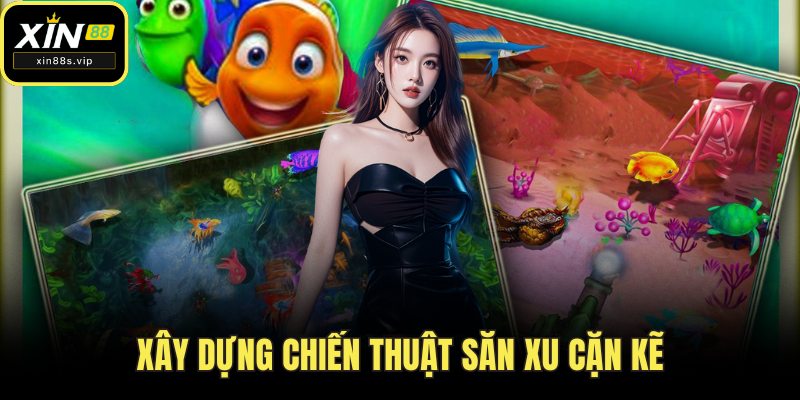 Bắn Cá Đổi Thưởng- Xin88 Game Giải Trí Đổi Thưởng Hấp Dẫn Xây dựng chiến thuật săn xu cặn kẽ