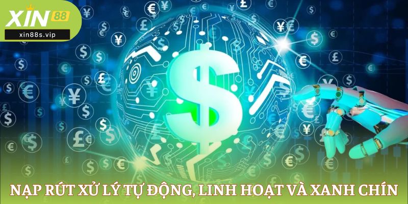 Nạp rút xử lý tự động, linh hoạt và xanh chín