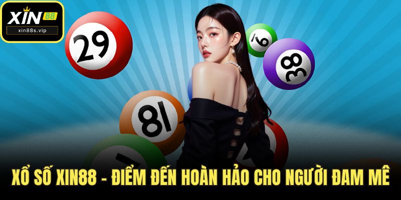 Xổ số XIN88 - Điểm Đến Hoàn Hảo Cho Người Đam Mê Lô Đề xo so